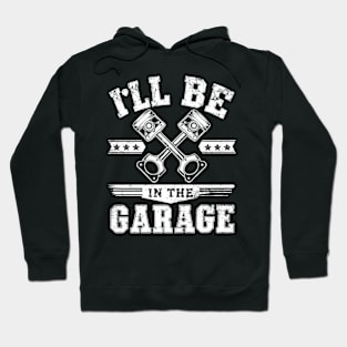 I'll Be in The Garage Hoodie